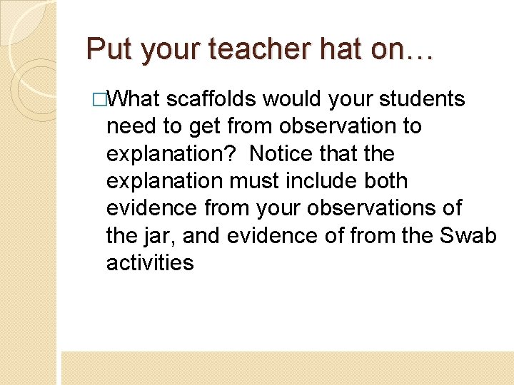 Put your teacher hat on… �What scaffolds would your students need to get from