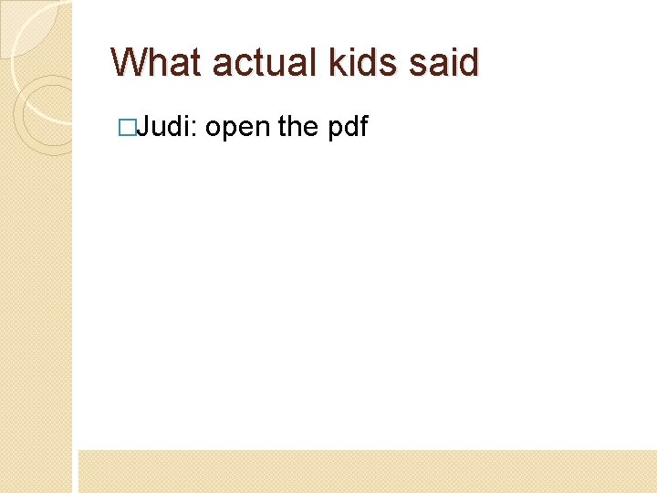 What actual kids said �Judi: open the pdf 