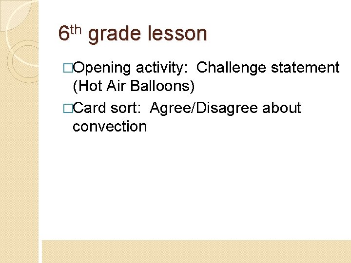 6 th grade lesson �Opening activity: Challenge statement (Hot Air Balloons) �Card sort: Agree/Disagree