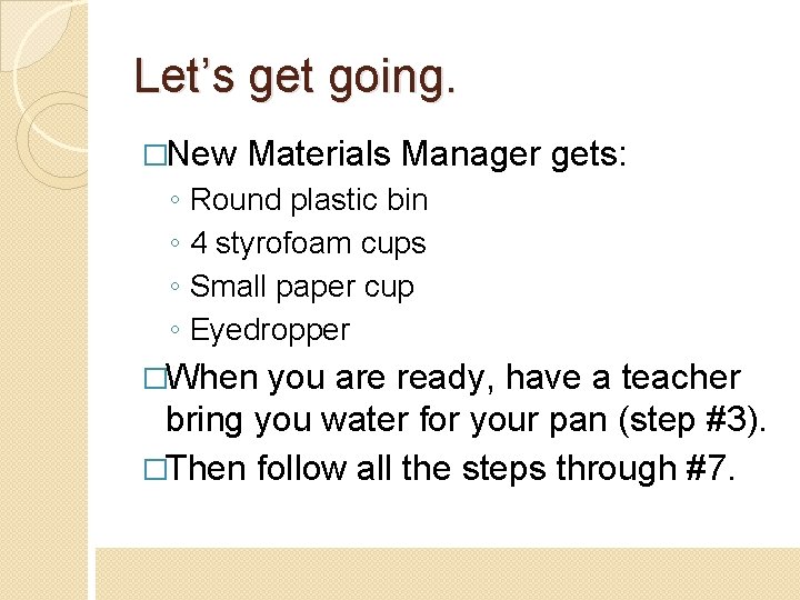 Let’s get going. �New ◦ ◦ Materials Manager gets: Round plastic bin 4 styrofoam