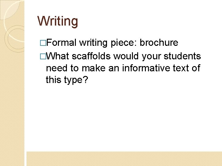 Writing �Formal writing piece: brochure �What scaffolds would your students need to make an