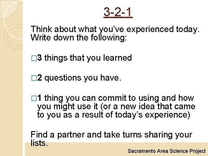 3 -2 -1 Think about what you’ve experienced today. Write down the following: �