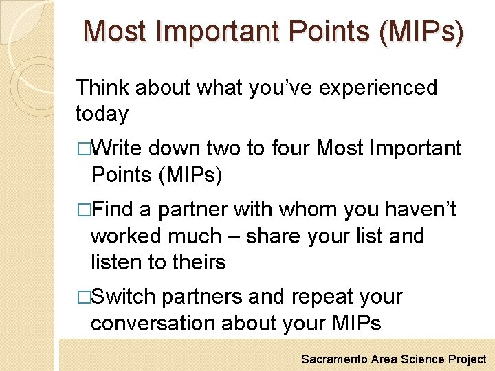 Most Important Points (MIPs) Think about what you’ve experienced today �Write down two to