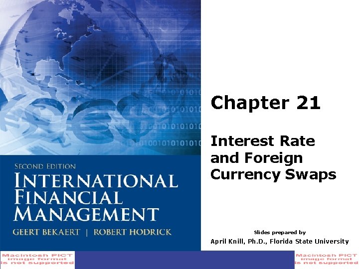Chapter 21 Interest Rate and Foreign Currency Swaps Slides prepared by April Knill, Ph.