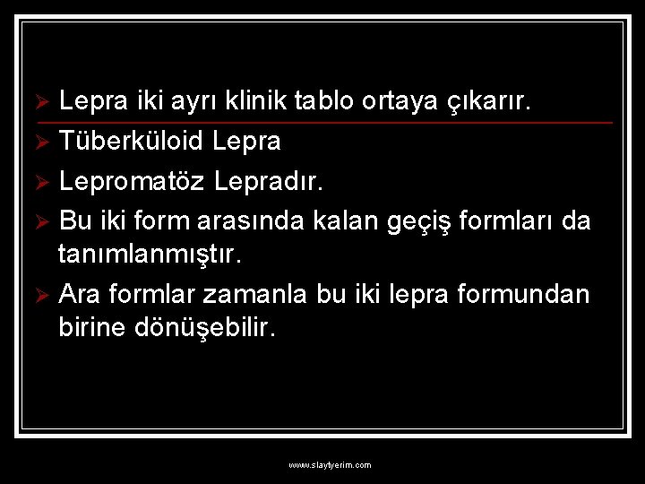 Lepra iki ayrı klinik tablo ortaya çıkarır. Ø Tüberküloid Lepra Ø Lepromatöz Lepradır. Ø