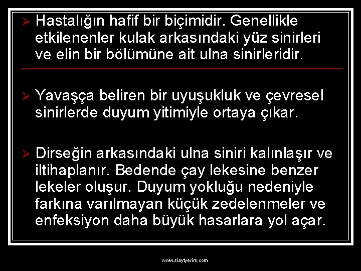 Ø Hastalığın hafif bir biçimidir. Genellikle etkilenenler kulak arkasındaki yüz sinirleri ve elin bir