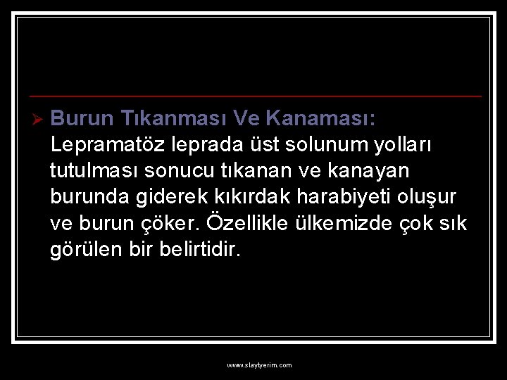 Ø Burun Tıkanması Ve Kanaması: Lepramatöz leprada üst solunum yolları tutulması sonucu tıkanan ve