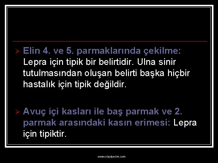 Ø Elin 4. ve 5. parmaklarında çekilme: Lepra için tipik bir belirtidir. Ulna sinir