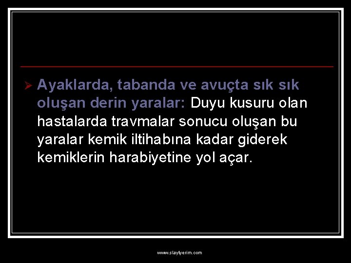 Ø Ayaklarda, tabanda ve avuçta sık oluşan derin yaralar: Duyu kusuru olan hastalarda travmalar