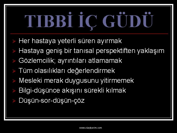 TIBBİ İÇ GÜDÜ Ø Ø Ø Ø Her hastaya yeterli süren ayırmak Hastaya geniş