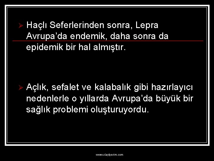 Ø Haçlı Seferlerinden sonra, Lepra Avrupa’da endemik, daha sonra da epidemik bir hal almıştır.