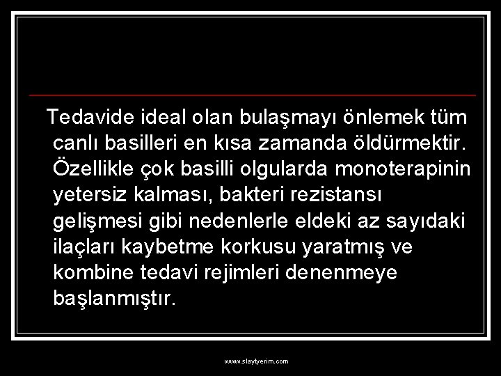 Tedavide ideal olan bulaşmayı önlemek tüm canlı basilleri en kısa zamanda öldürmektir. Özellikle çok