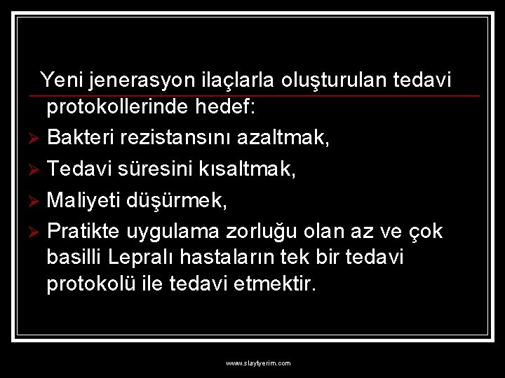 Yeni jenerasyon ilaçlarla oluşturulan tedavi protokollerinde hedef: Ø Bakteri rezistansını azaltmak, Ø Tedavi süresini