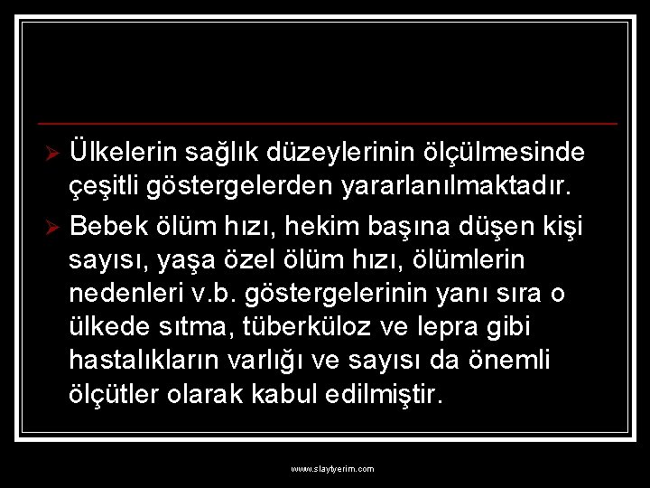 Ülkelerin sağlık düzeylerinin ölçülmesinde çeşitli göstergelerden yararlanılmaktadır. Ø Bebek ölüm hızı, hekim başına düşen