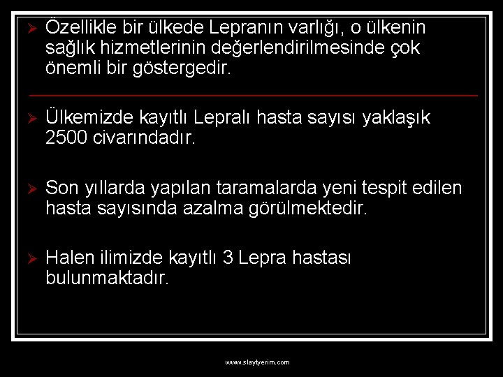 Ø Özellikle bir ülkede Lepranın varlığı, o ülkenin sağlık hizmetlerinin değerlendirilmesinde çok önemli bir