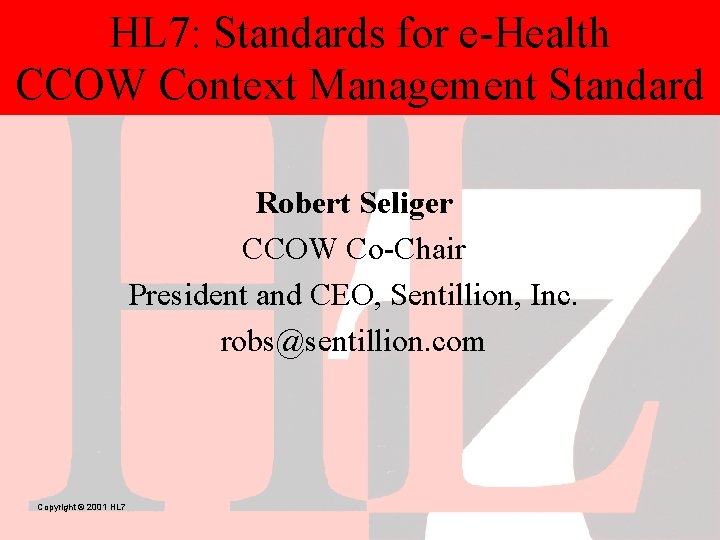 HL 7: Standards for e-Health CCOW Context Management Standard Robert Seliger CCOW Co-Chair President