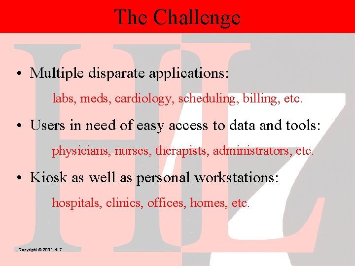 The Challenge • Multiple disparate applications: labs, meds, cardiology, scheduling, billing, etc. • Users