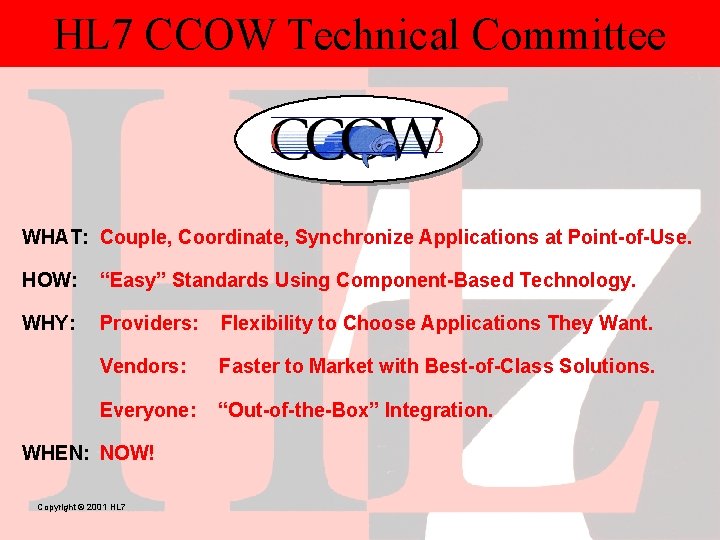HL 7 CCOW Technical Committee ( ) WHAT: Couple, Coordinate, Synchronize Applications at Point-of-Use.