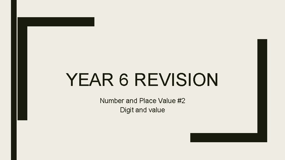 YEAR 6 REVISION Number and Place Value #2 Digit and value 