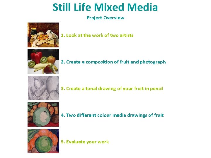 Still Life Mixed Media Project Overview 1. Look at the work of two artists Still Life Mixed Media Project Overview 1. Look at the work of two artists