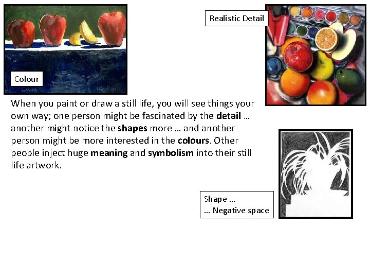 Realistic Detail Colour When you paint or draw a still life, you will see Realistic Detail Colour When you paint or draw a still life, you will see