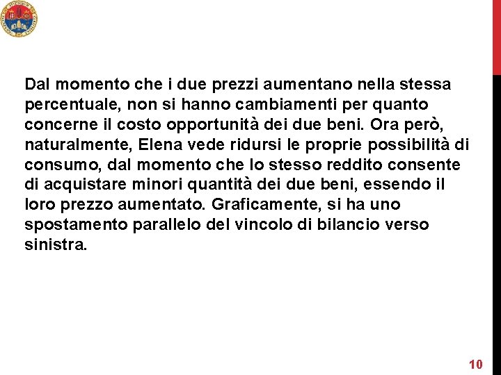 Dal momento che i due prezzi aumentano nella stessa percentuale, non si hanno cambiamenti