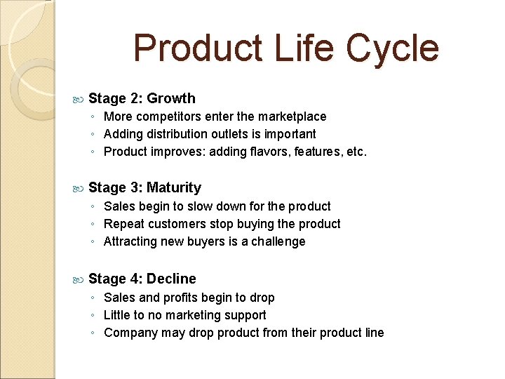 Product Life Cycle Stage 2: Growth ◦ More competitors enter the marketplace ◦ Adding