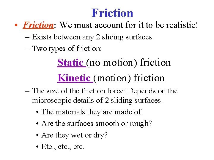 Friction • Friction: We must account for it to be realistic! – Exists between