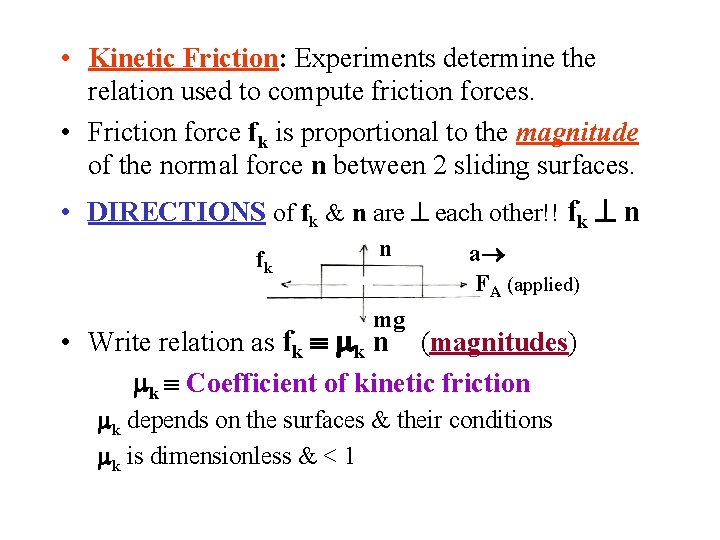  • Kinetic Friction: Experiments determine the relation used to compute friction forces. •