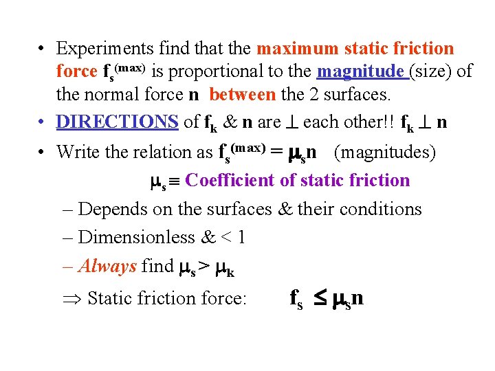  • Experiments find that the maximum static friction force fs(max) is proportional to