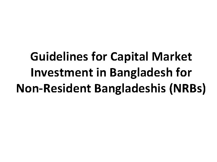 Guidelines for Capital Market Investment in Bangladesh for Non-Resident Bangladeshis (NRBs) 