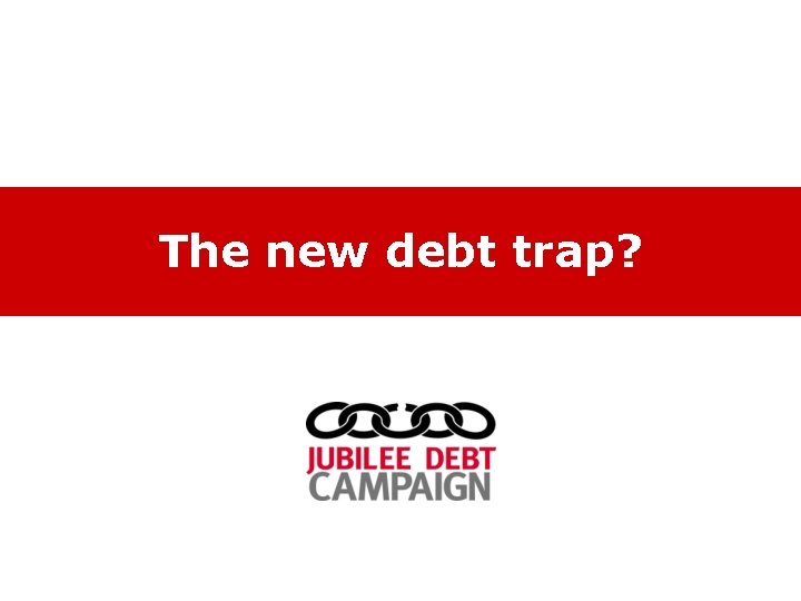 The new debt trap? 