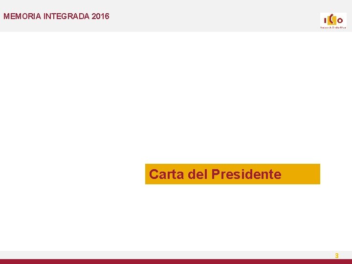 MEMORIA INTEGRADA 2016 Carta del Presidente 3 