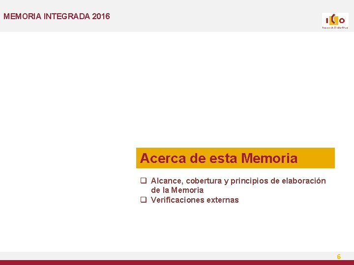 MEMORIA INTEGRADA 2016 Acerca de esta Memoria q Alcance, cobertura y principios de elaboración