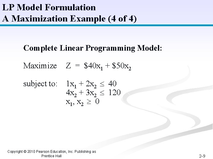 LP Model Formulation A Maximization Example (4 of 4) Complete Linear Programming Model: Maximize