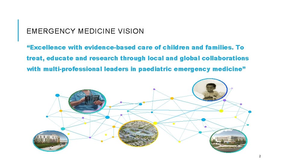 EMERGENCY MEDICINE VISION “Excellence with evidence-based care of children and families. To treat, educate