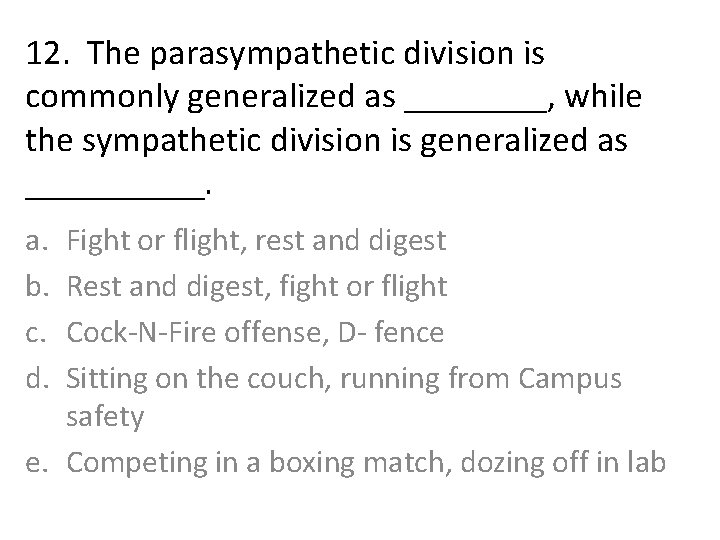 12. The parasympathetic division is commonly generalized as ____, while the sympathetic division is