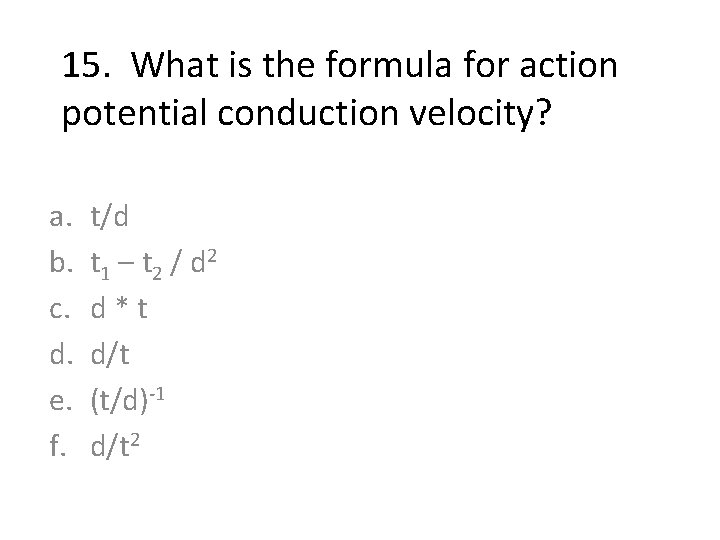 15. What is the formula for action potential conduction velocity? a. b. c. d.