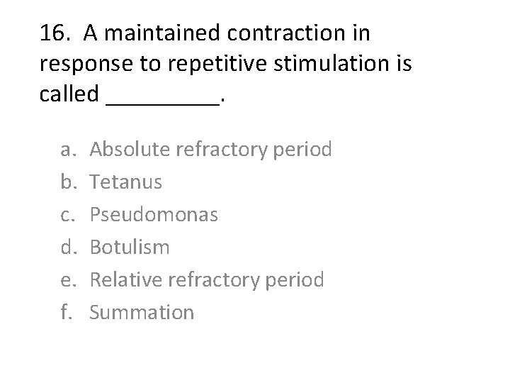 16. A maintained contraction in response to repetitive stimulation is called _____. a. b.