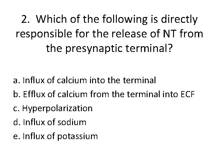 2. Which of the following is directly responsible for the release of NT from