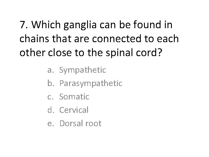7. Which ganglia can be found in chains that are connected to each other
