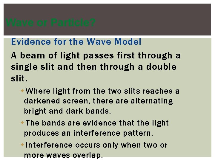 Wave or Particle? Evidence for the Wave Model A beam of light passes first