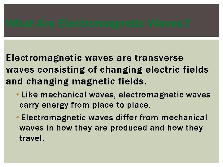 What Are Electromagnetic Waves? Electromagnetic waves are transverse waves consisting of changing electric fields