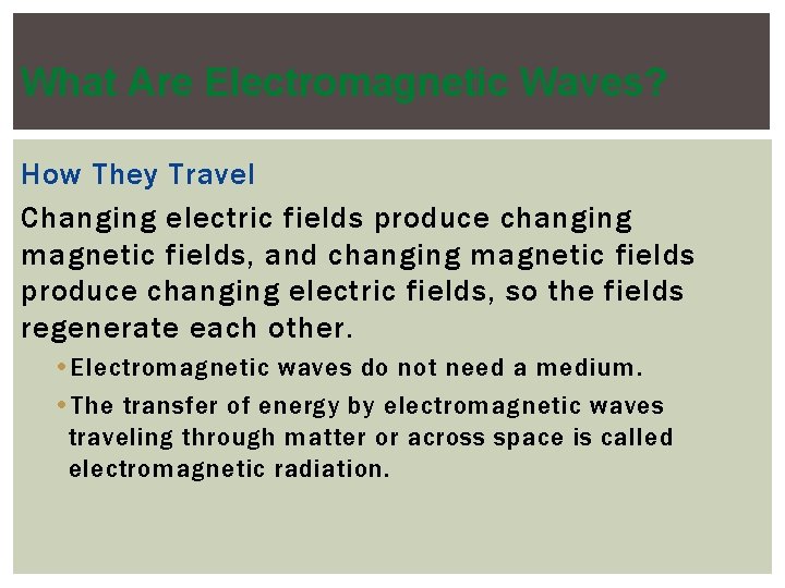 What Are Electromagnetic Waves? How They Travel Changing electric fields produce changing magnetic fields,
