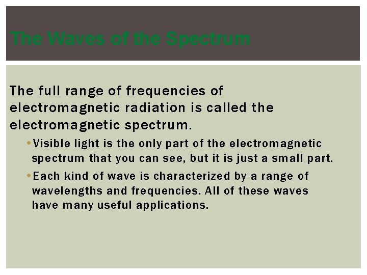 The Waves of the Spectrum The full range of frequencies of electromagnetic radiation is
