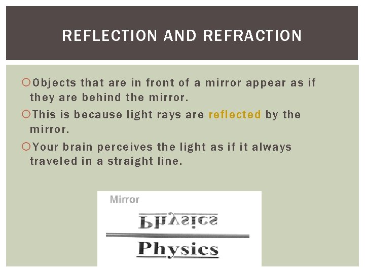 REFLECTION AND REFRACTION Objects that are in front of a mirror appear as if