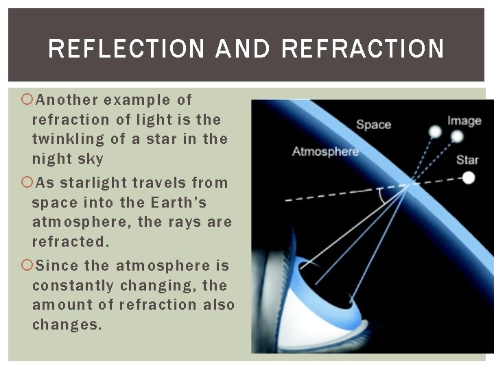 REFLECTION AND REFRACTION Another example of refraction of light is the twinkling of a