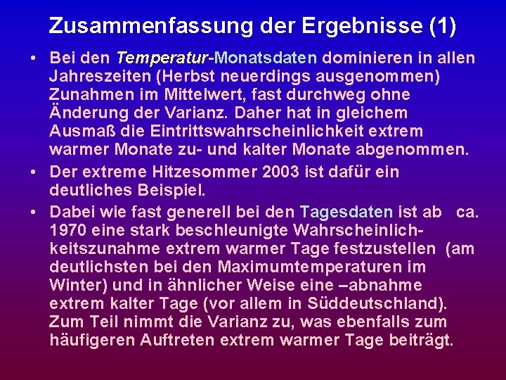 Zusammenfassung der Ergebnisse (1) • Bei den Temperatur-Monatsdaten dominieren in allen Jahreszeiten (Herbst neuerdings