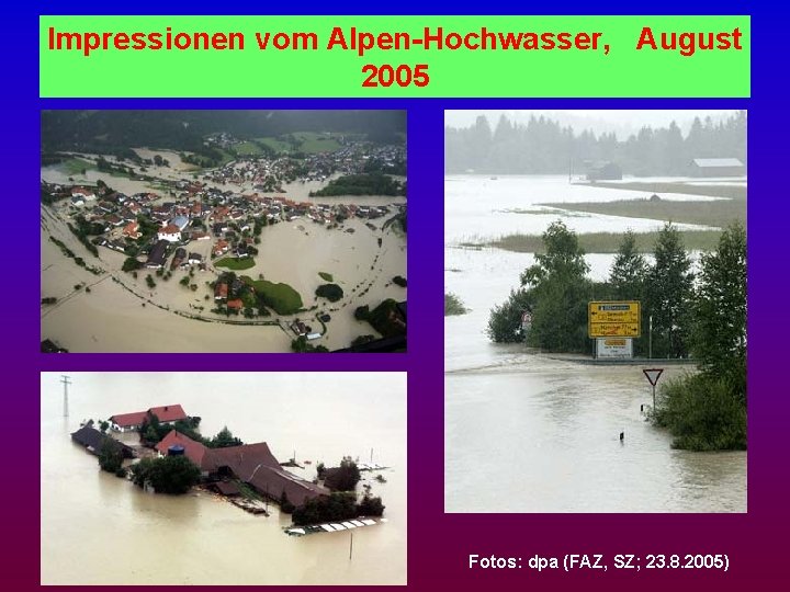 Impressionen vom Alpen-Hochwasser, August 2005 Fotos: dpa (FAZ, SZ; 23. 8. 2005) 