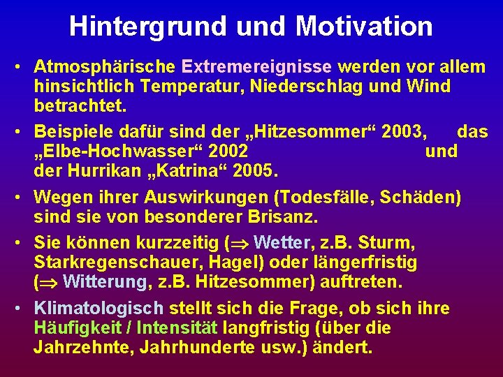 Hintergrund Motivation • Atmosphärische Extremereignisse werden vor allem hinsichtlich Temperatur, Niederschlag und Wind betrachtet.